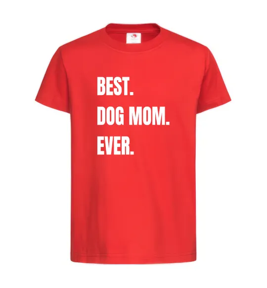 Детская футболка Best dog mom ever Красный фото