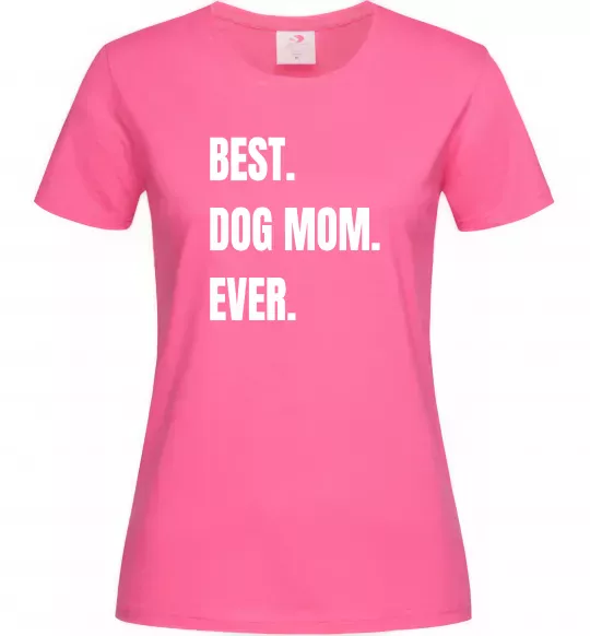 Жіноча футболка Best dog mom ever Яскраво-рожевий фото