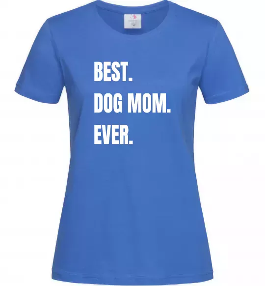 Жіноча футболка Best dog mom ever Яскраво-синій фото