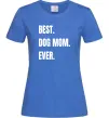 Жіноча футболка Best dog mom ever Яскраво-синій Жіноча футболка Best dog mom ever Яскраво-синій фото