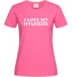 Жіноча футболка I love Hyundai Яскраво-рожевий фото