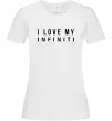 Женская футболка I love my Infiniti Белый фото