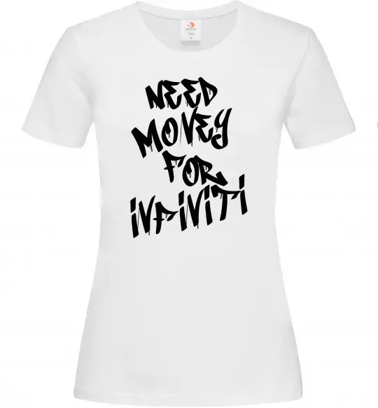 Жіноча футболка Need money for Infiniti Білий фото