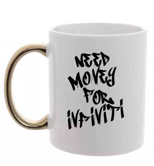 Чашка с цветной ручкой Need money for Infiniti Золото фото