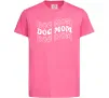 Дитяча футболка Dog mom Яскраво-рожевий Дитяча футболка Dog mom Яскраво-рожевий фото