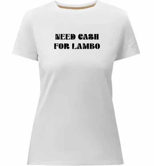 Женская премиум футболка Need cash for lambo Белый фото