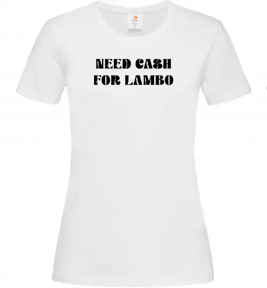 Женская футболка Need cash for lambo Белый фото