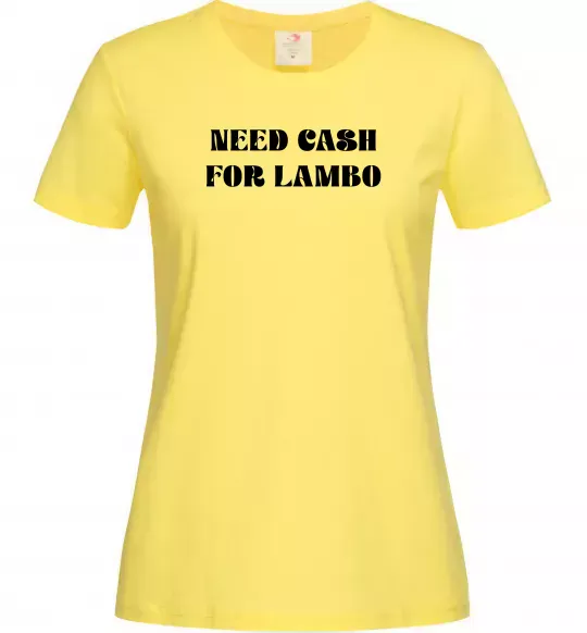 Женская футболка Need cash for lambo Лимонный фото