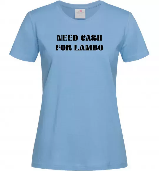 Женская футболка Need cash for lambo Голубой фото