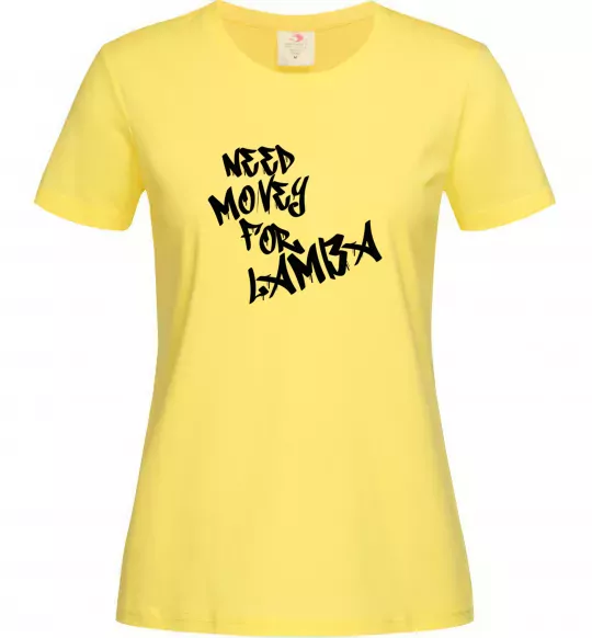 Женская футболка Need money for Lamba Лимонный фото