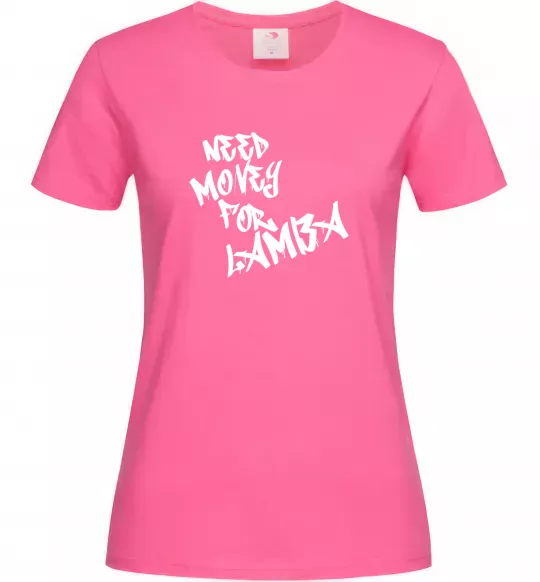 Женская футболка Need money for Lamba Ярко-розовый фото