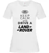 Женская футболка Keep calm and drive Land Rover Белый фото