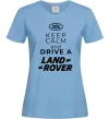 Женская футболка Keep calm and drive Land Rover Голубой фото