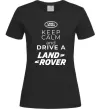Женская футболка Keep calm and drive Land Rover Черный фото