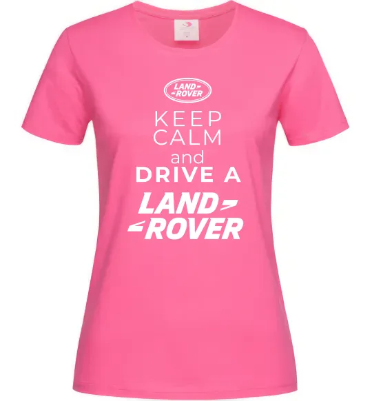 Женская футболка Keep calm and drive Land Rover Ярко-розовый фото