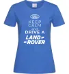 Женская футболка Keep calm and drive Land Rover Ярко-синий фото