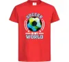 Детская футболка Soccer is my world Красный фото