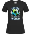 Жіноча футболка Soccer is my world Чорний фото