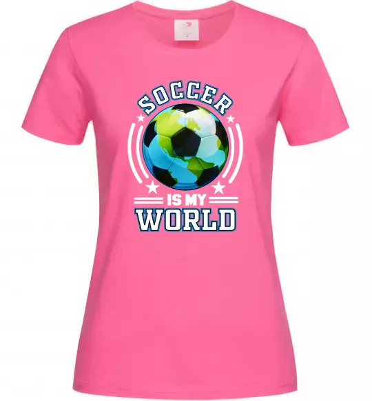 Жіноча футболка Soccer is my world Яскраво-рожевий фото
