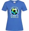 Жіноча футболка Soccer is my world Яскраво-синій фото