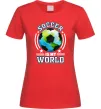 Жіноча футболка Soccer is my world Червоний фото