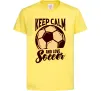 Детская футболка Keep calm and love Soccer Лимонный фото