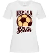Жіноча футболка Keep calm and love Soccer Білий фото