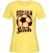 Жіноча футболка Keep calm and love Soccer Лимонний фото