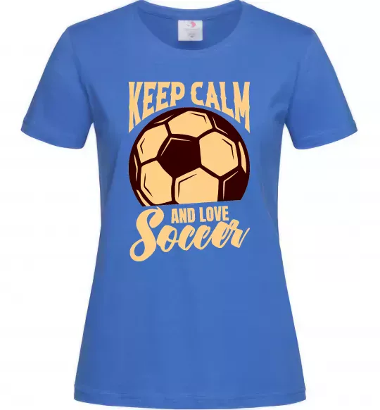 Жіноча футболка Keep calm and love Soccer Яскраво-синій фото