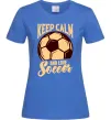 Жіноча футболка Keep calm and love Soccer Яскраво-синій фото