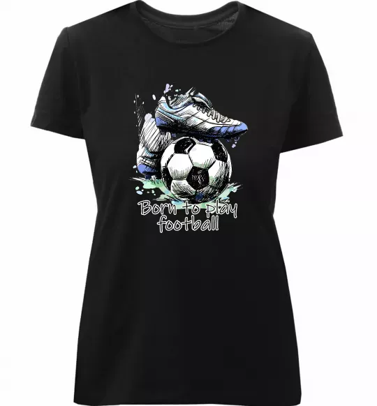 Жіноча преміум футболка Born to play football Чорний фото