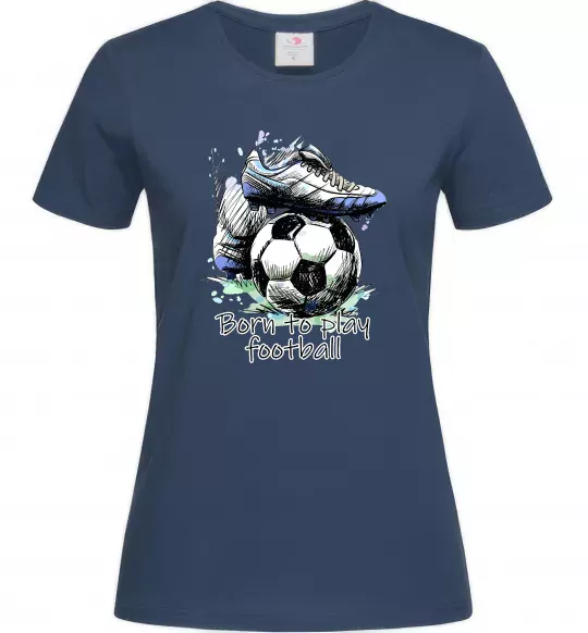 Женская футболка Born to play football Темно-синий фото