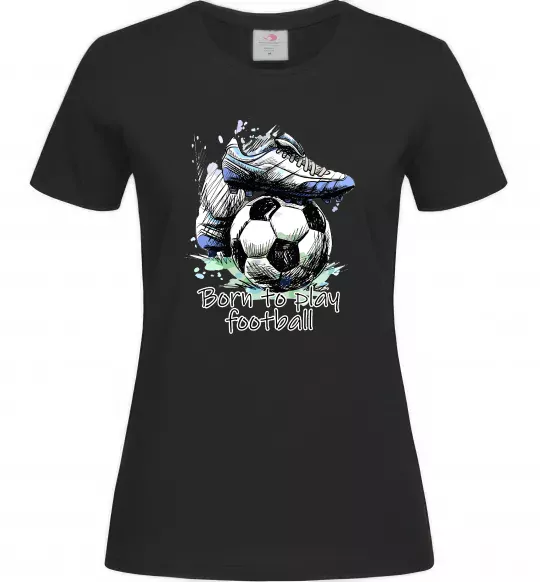 Женская футболка Born to play football Черный фото