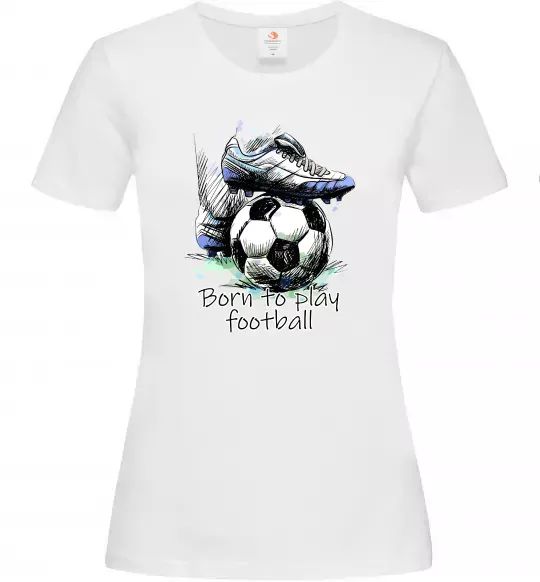 Женская футболка Born to play football Белый фото