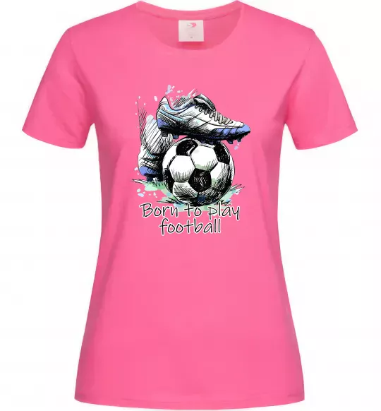 Женская футболка Born to play football Ярко-розовый фото