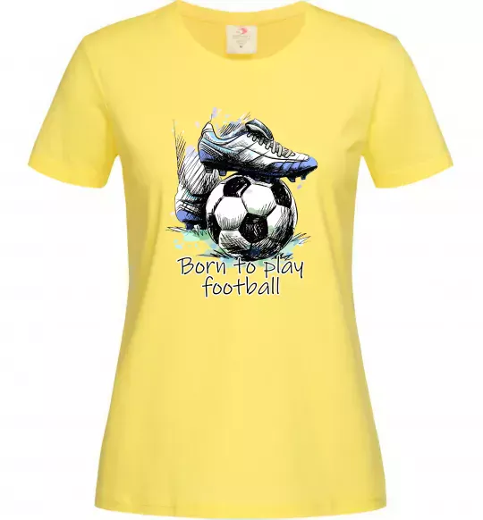 Женская футболка Born to play football Лимонный фото