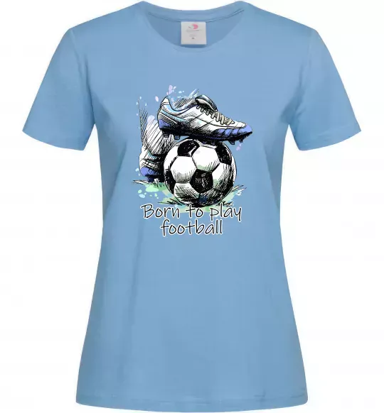 Женская футболка Born to play football Голубой фото