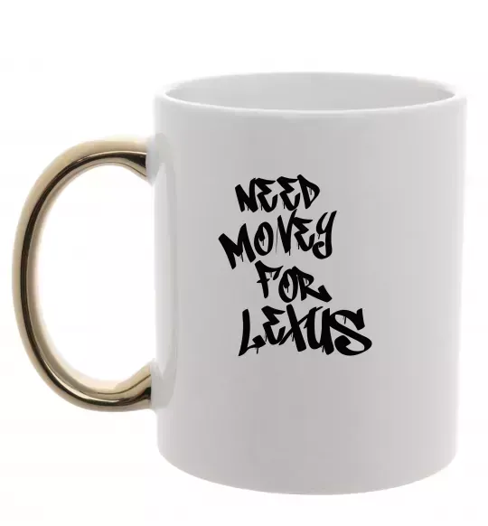 Чашка з кольоровою ручкою Need money for Lexus Золото фото