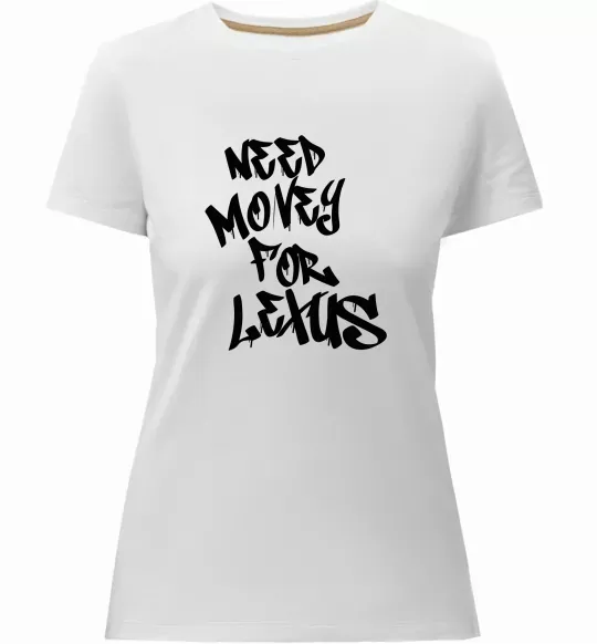 Жіноча преміум футболка Need money for Lexus Білий фото