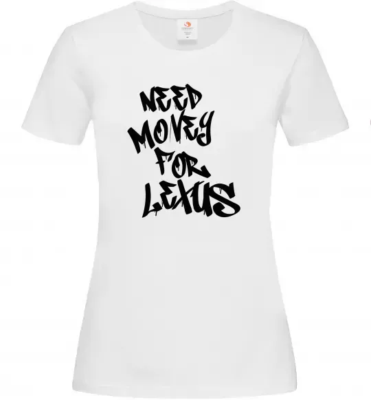 Жіноча футболка Need money for Lexus Білий фото