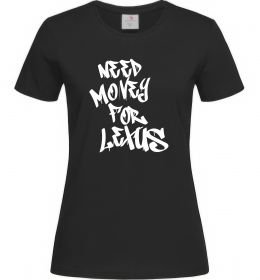 Жіноча футболка Need money for Lexus