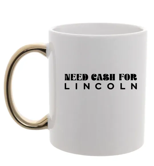 Чашка с цветной ручкой Need cash for Lincoln Золото фото