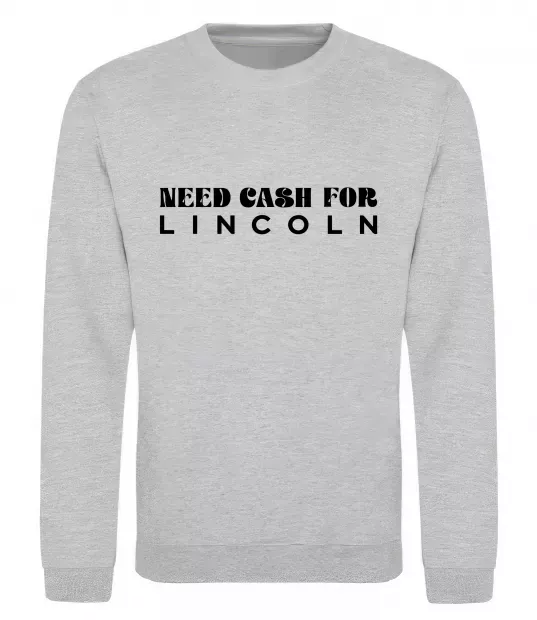 Світшот Need cash for Lincoln Сірий меланж фото