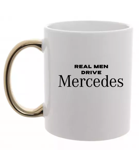 Чашка з кольоровою ручкою Real men drive Mercedes Золото фото