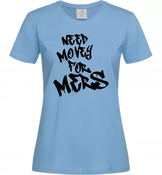 Женская футболка Need money for Mers Голубой фото