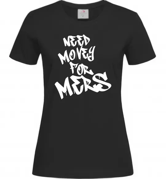 Женская футболка Need money for Mers Черный фото