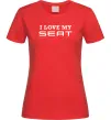 Женская футболка Love my Seat Красный фото
