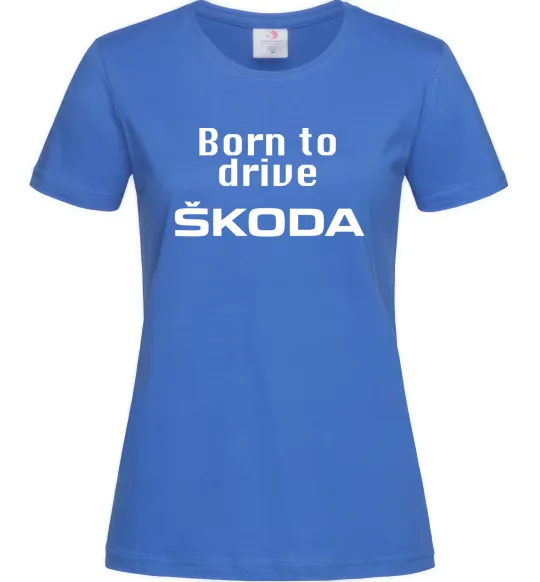 Женская футболка Born to drive Skoda Ярко-синий фото