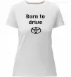 Женская премиум футболка Born to drive Белый фото