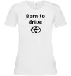 Женская футболка Born to drive Белый фото